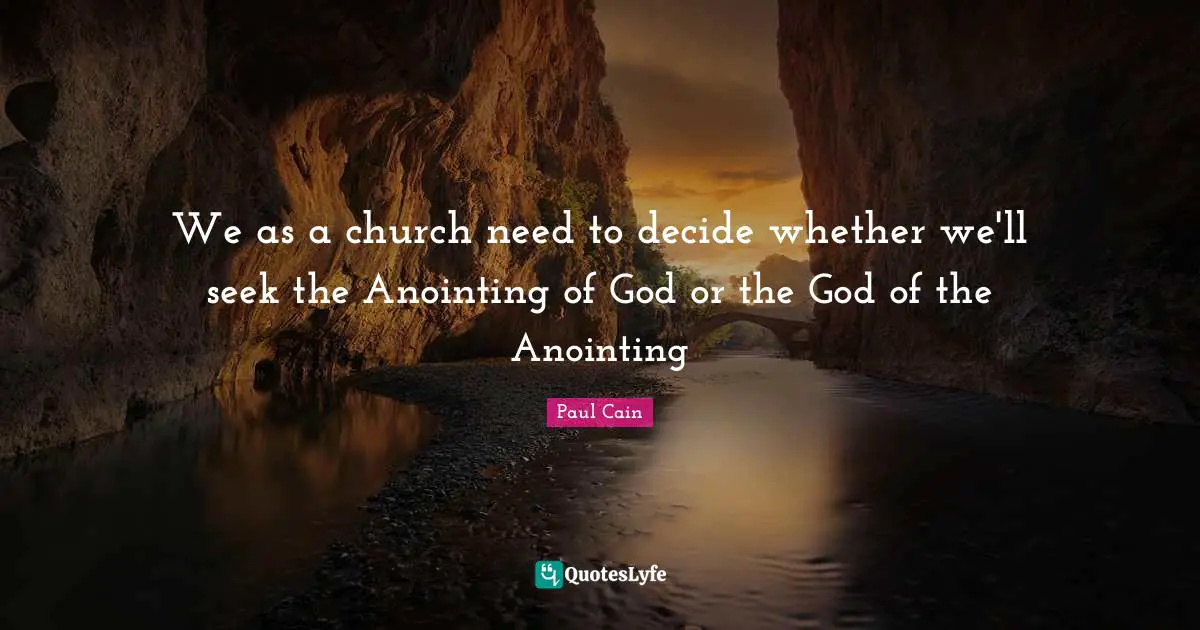 Anointing Quotes: "We as a church need to decide whether we'll seek the Anointing of God or the God of the Anointing"