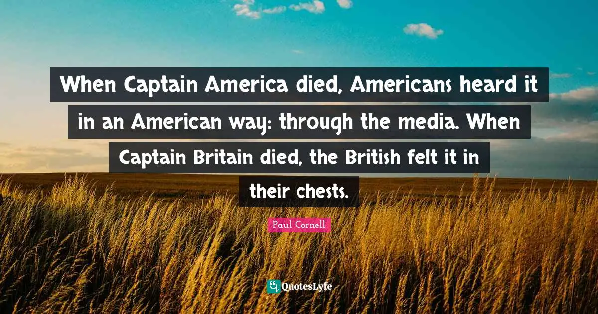 When Captain America died, Americans heard it in an American way: through the media. When Captain Britain died, the British felt it in their chests.