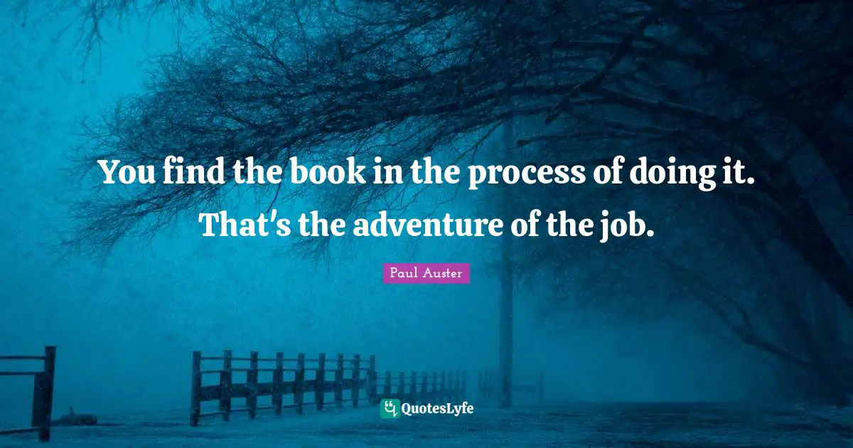 You find the book in the process of doing it. That's the adventure of the job.