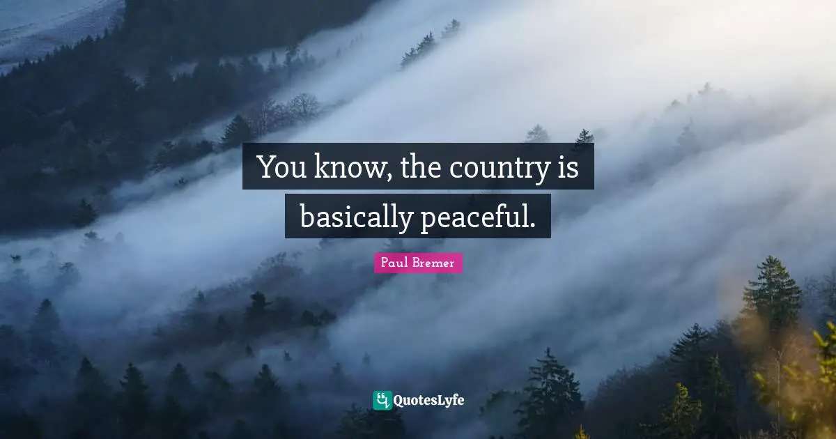 You know, the country is basically peaceful.