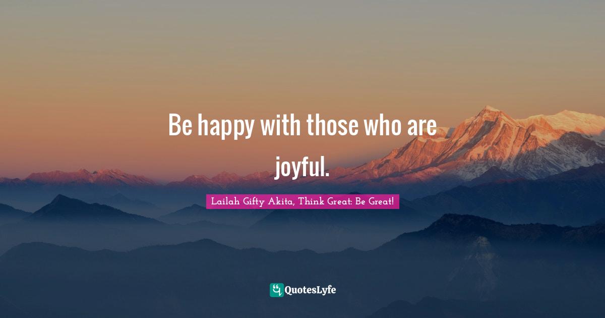 Be happy with those who are joyful.