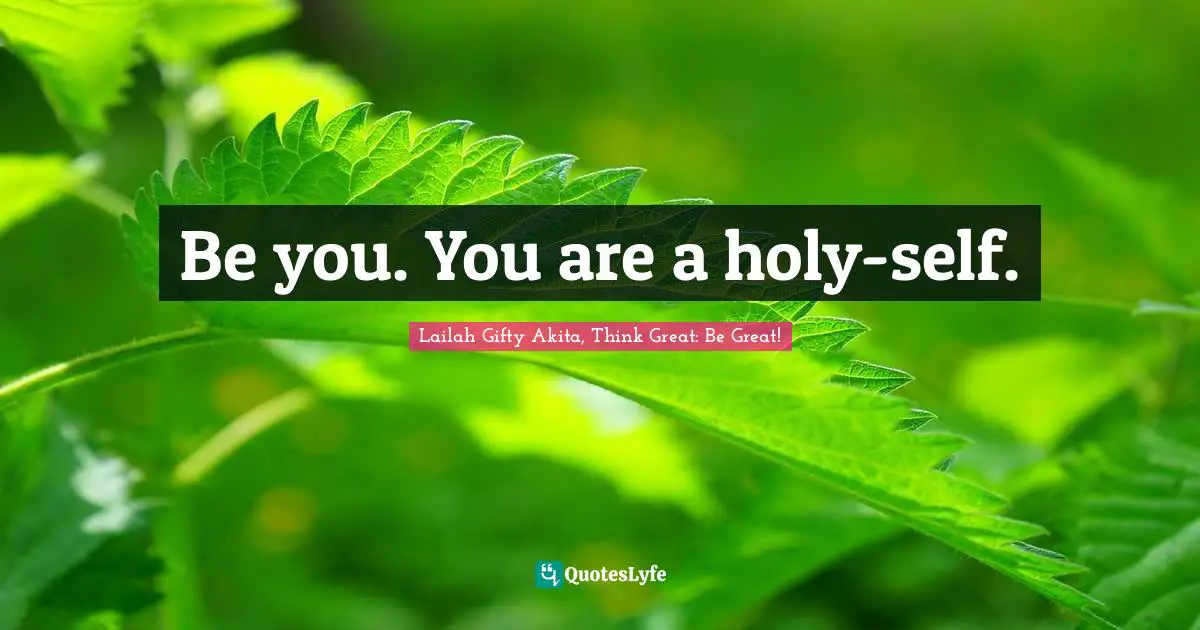 Be you. You are a holy-self.