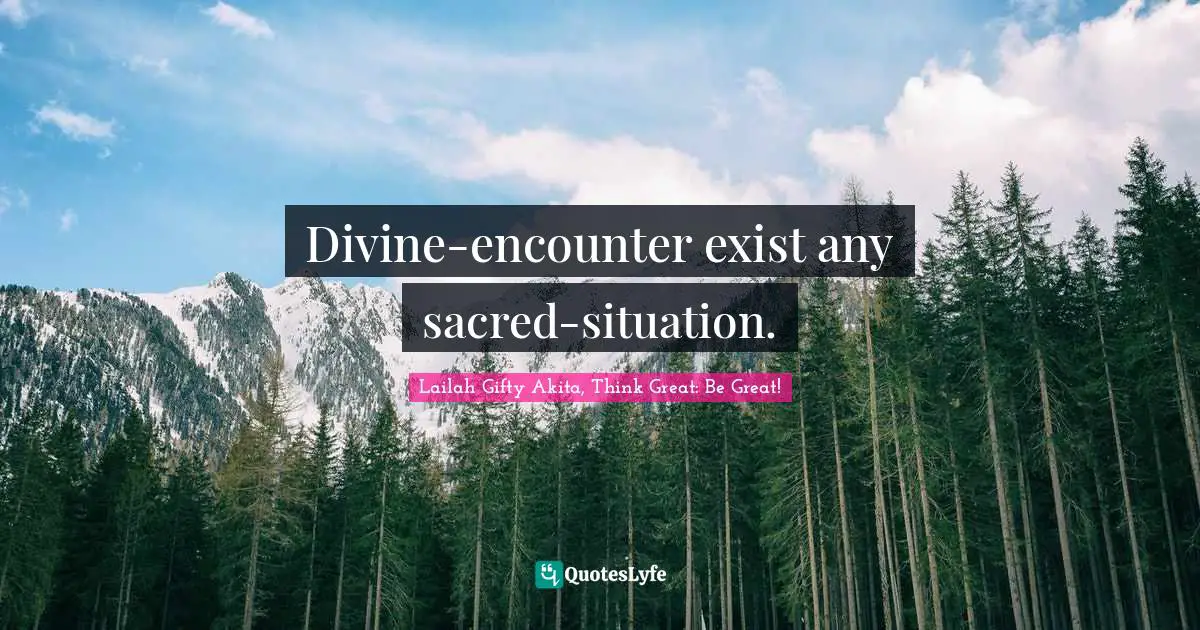 Divine-encounter exist any sacred-situation.