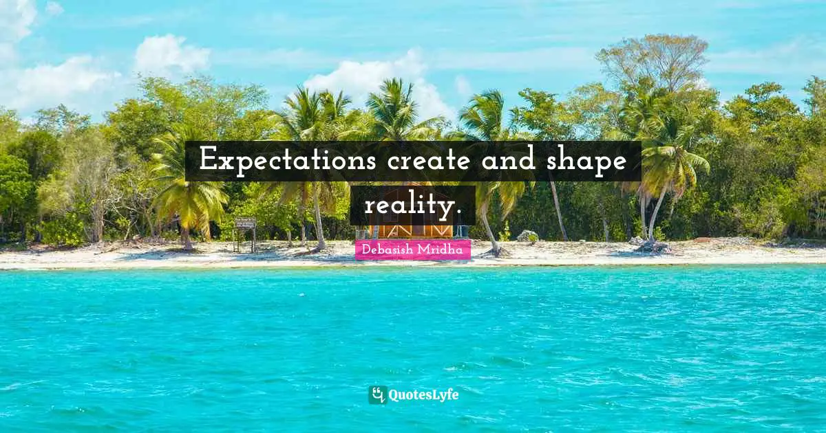 Expectations create and shape reality.