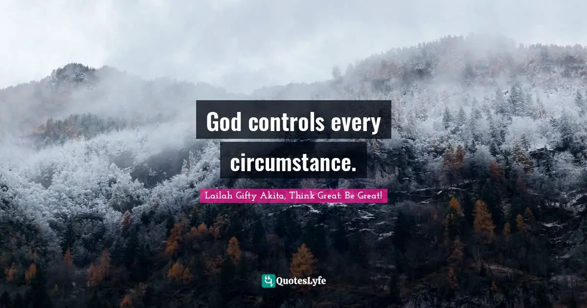 Determined Spirit Quotes: "God controls every circumstance."