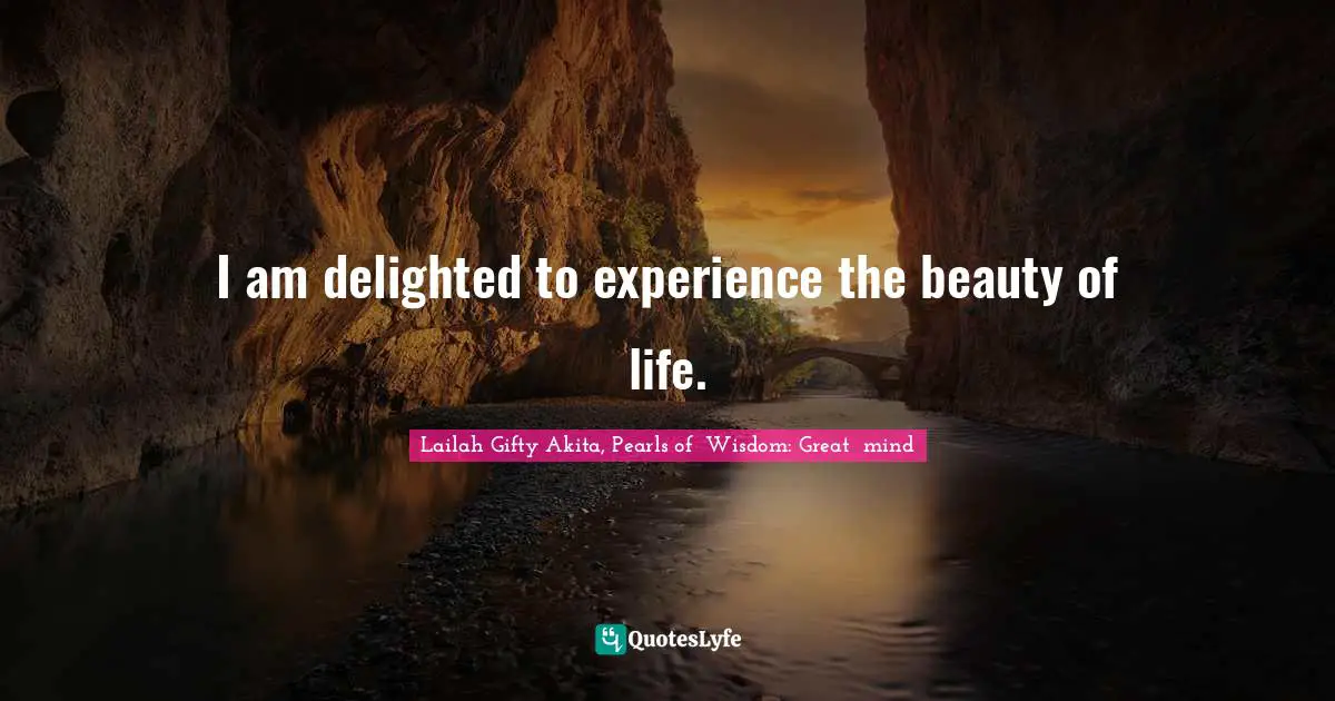 Healthy Living Quotes: "I am delighted to experience the beauty of life."