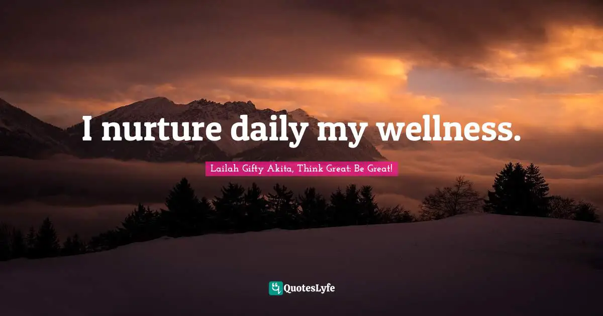 I nurture daily my wellness.