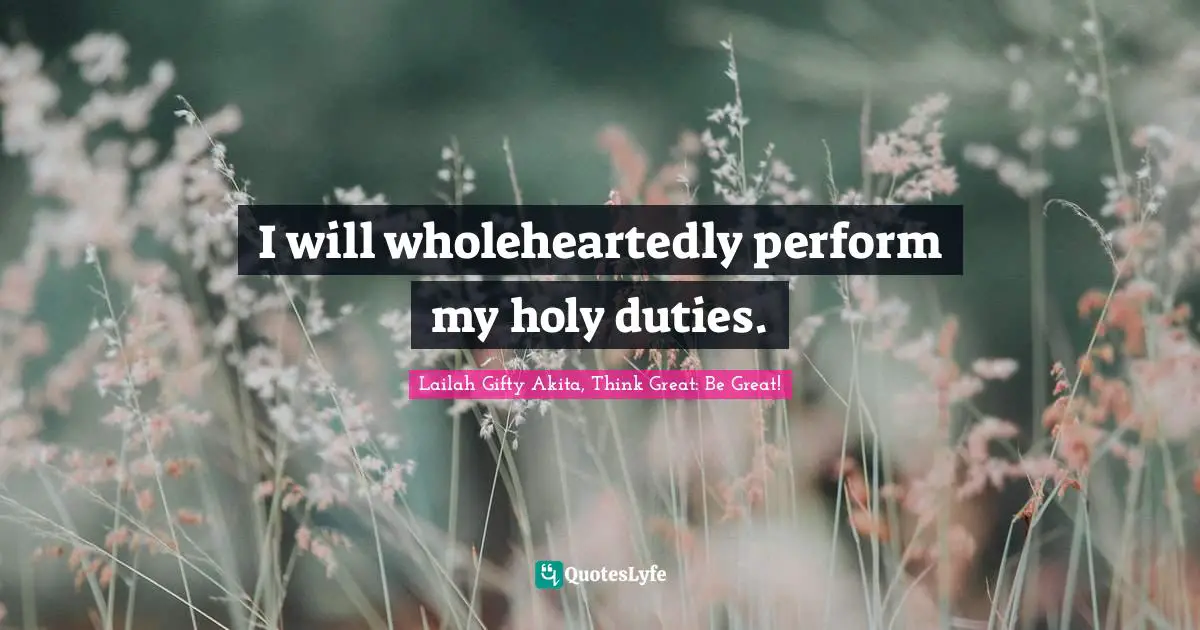 I will wholeheartedly perform my holy duties.
