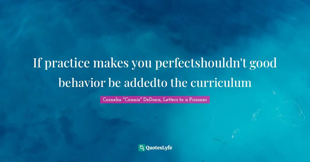 If practice makes you perfectshouldn't good behavior be addedto the curriculum