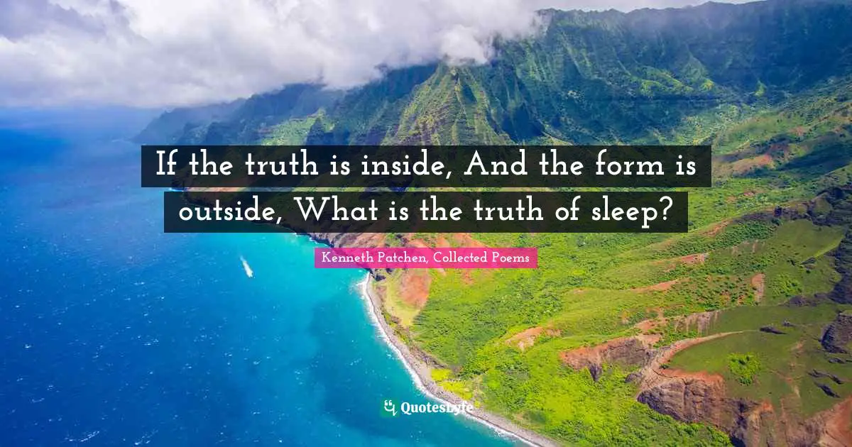 If the truth is inside, And the form is outside, What is the truth of sleep?