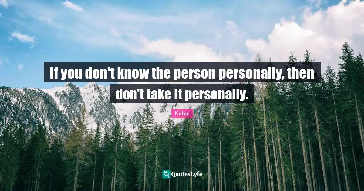 If you don't know the person personally, then don't take it personally.