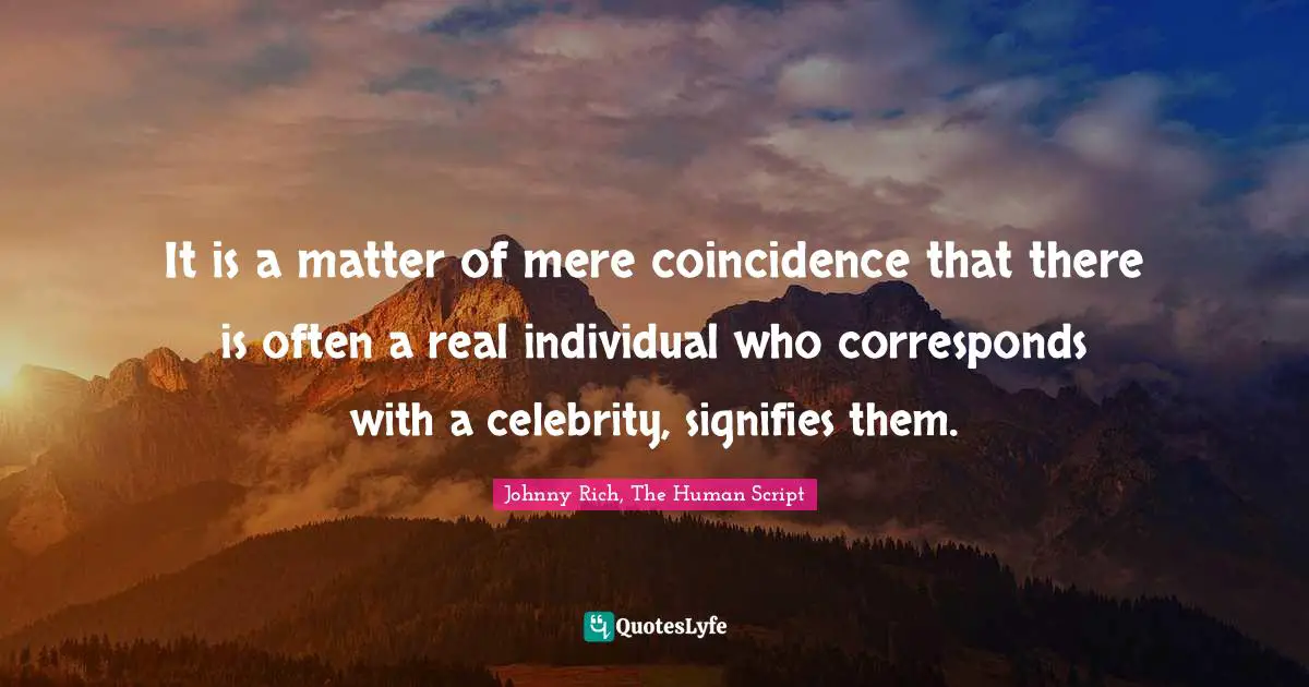 It is a matter of mere coincidence that there is often a real individual who corresponds with a celebrity, signifies them.