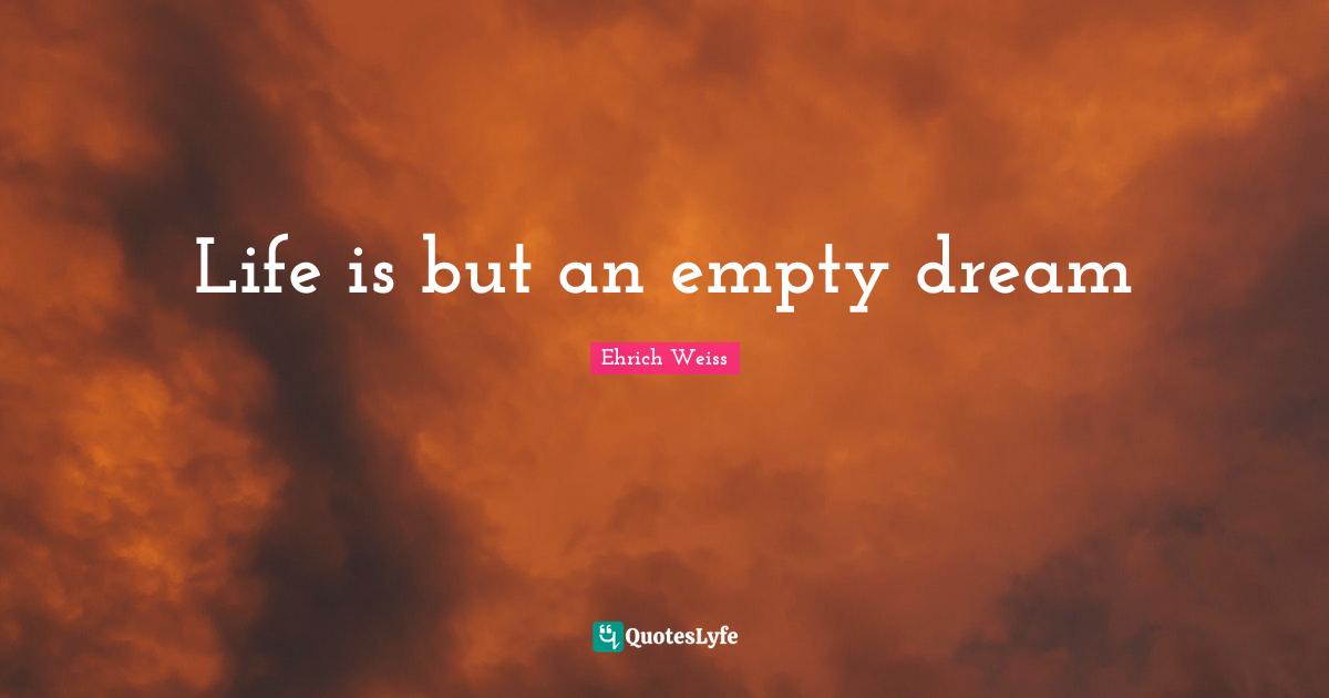 Life is but an empty dream