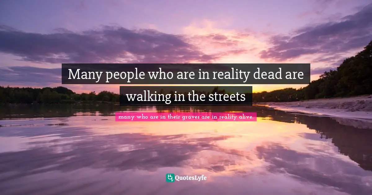 Many people who are in reality dead are walking in the streets