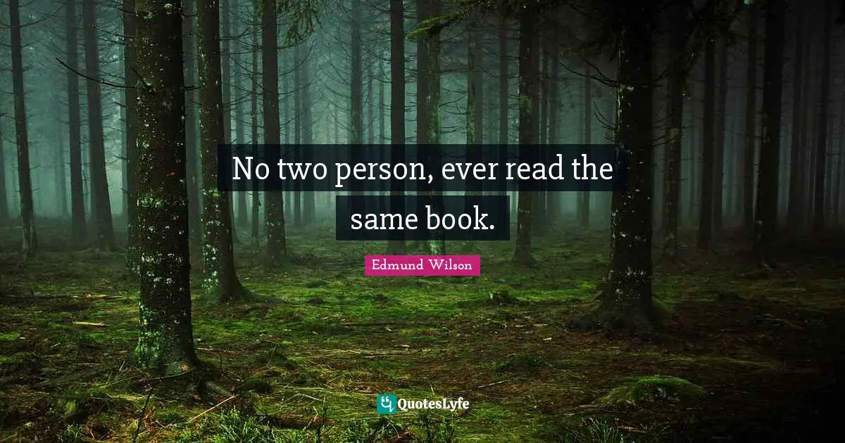 No two person, ever read the same book.