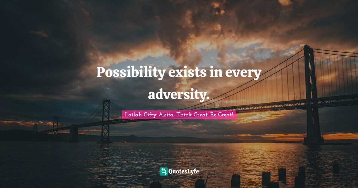 Positive Mindset Quotes: "Possibility exists in every adversity."