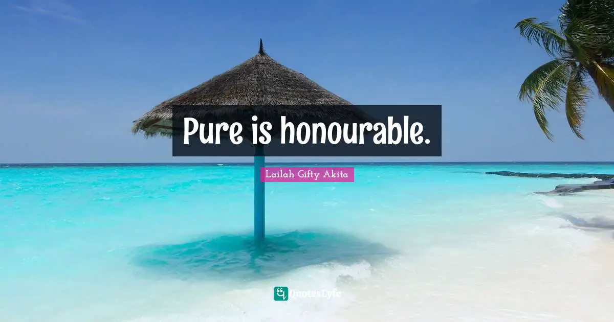 Pure is honourable.