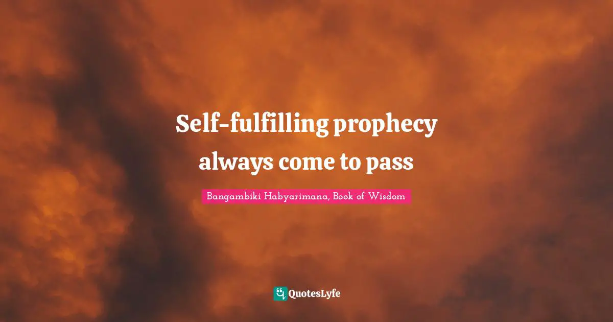 Self-fulfilling prophecy always come to pass