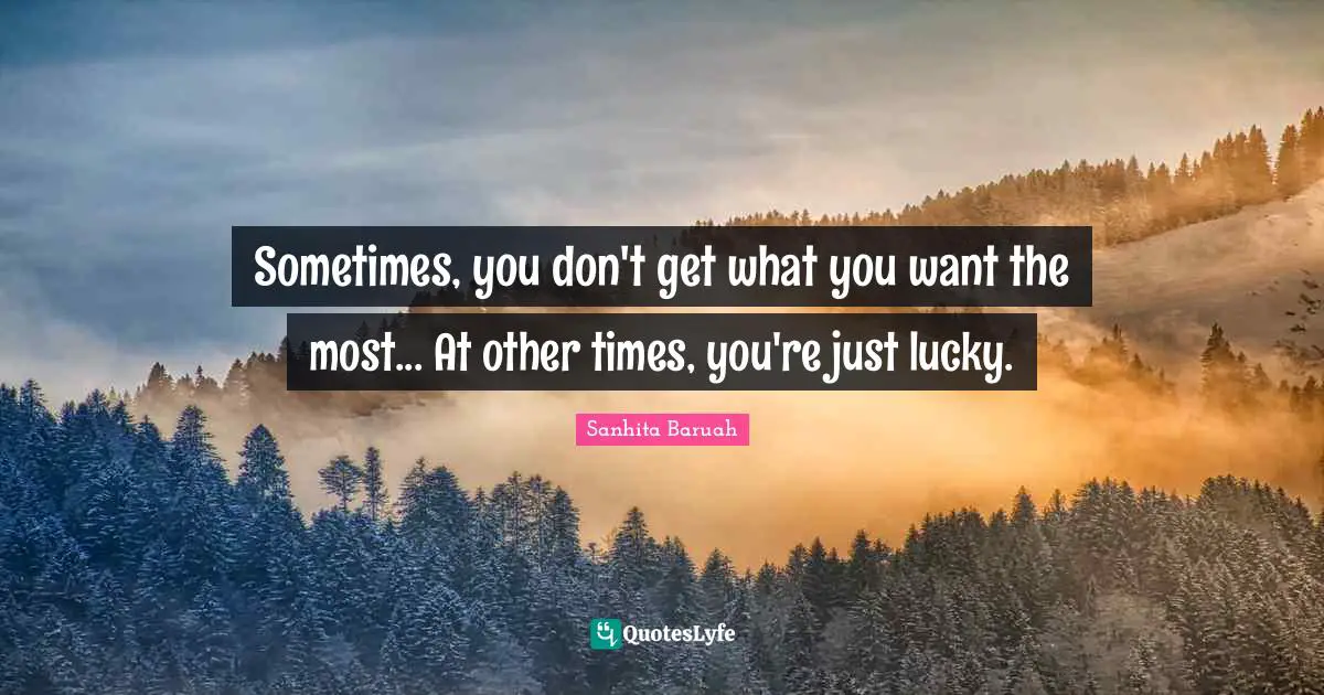 Sometimes, you don't get what you want the most... At other times, you're just lucky.