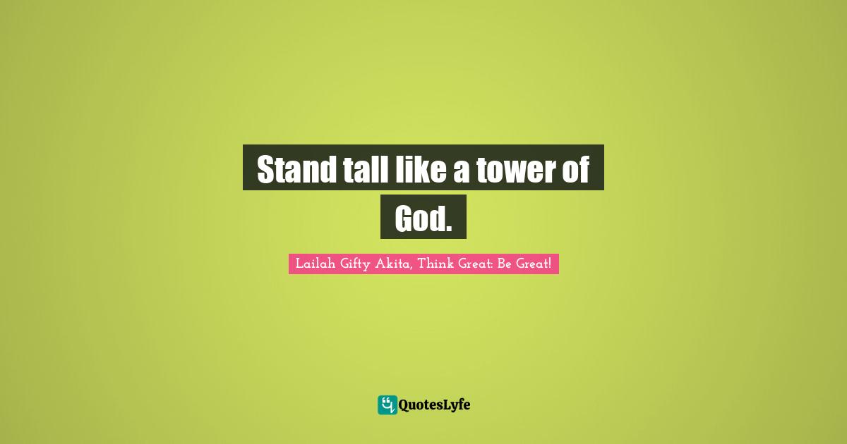 Stand tall like a tower of God.