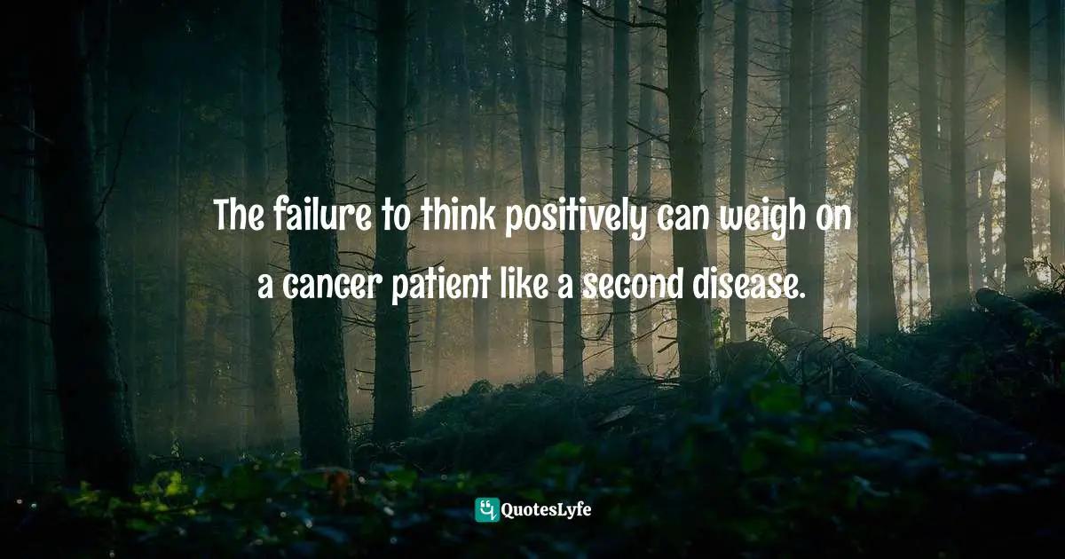 Barbara Ehrenreich Quotes: "The failure to think positively can weigh on a cancer patient like a second disease."