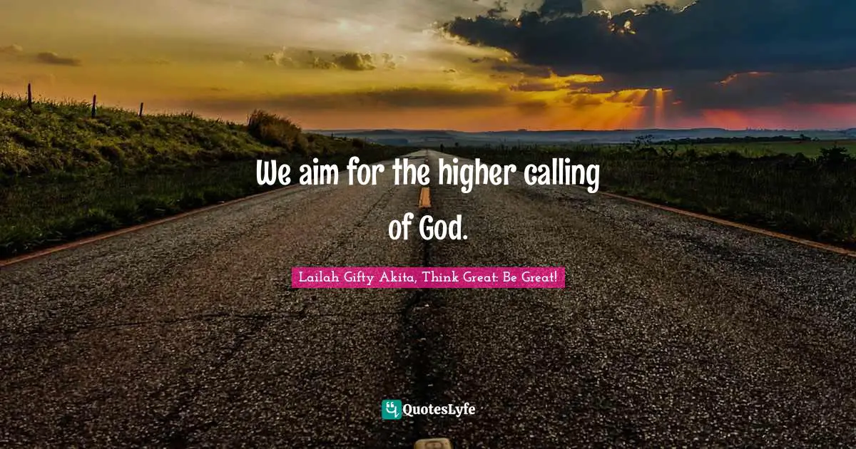 Purposeful Living Quotes: "We aim for the higher calling of God."
