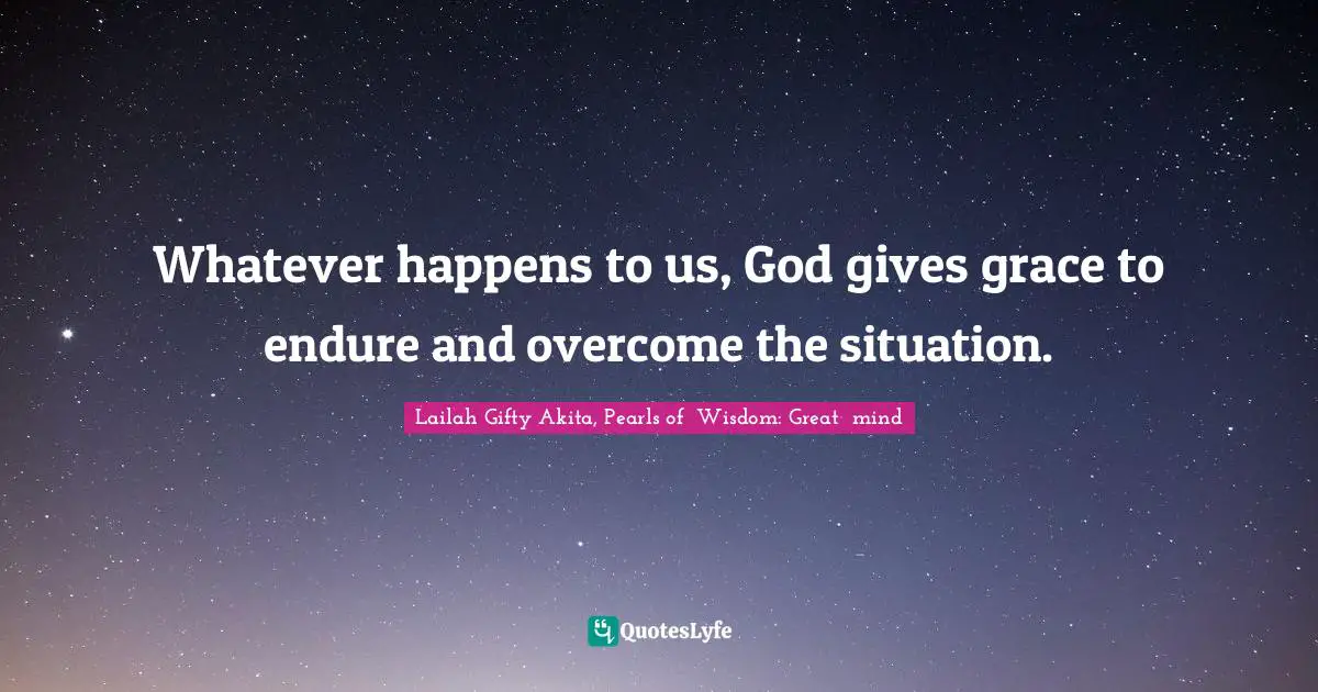 Strong Woman Quotes: "Whatever happens to us, God gives grace to endure and overcome the situation."