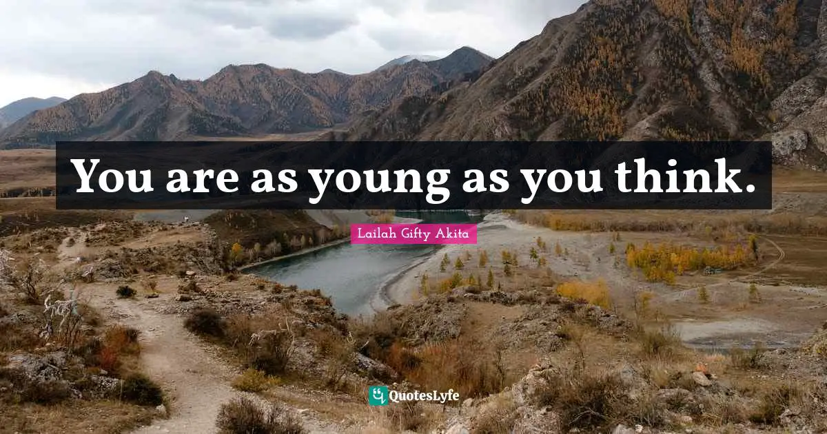 You are as young as you think.