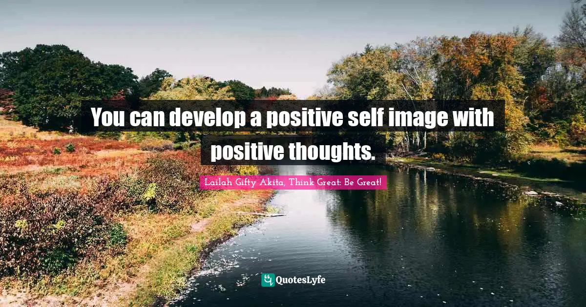 Determined Spirit Quotes: "You can develop a positive self image with positive thoughts."