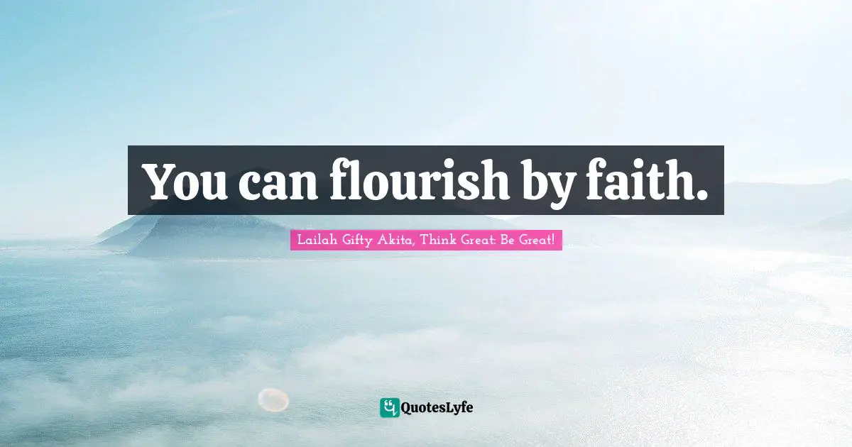 Healthy Living Quotes: "You can flourish by faith."