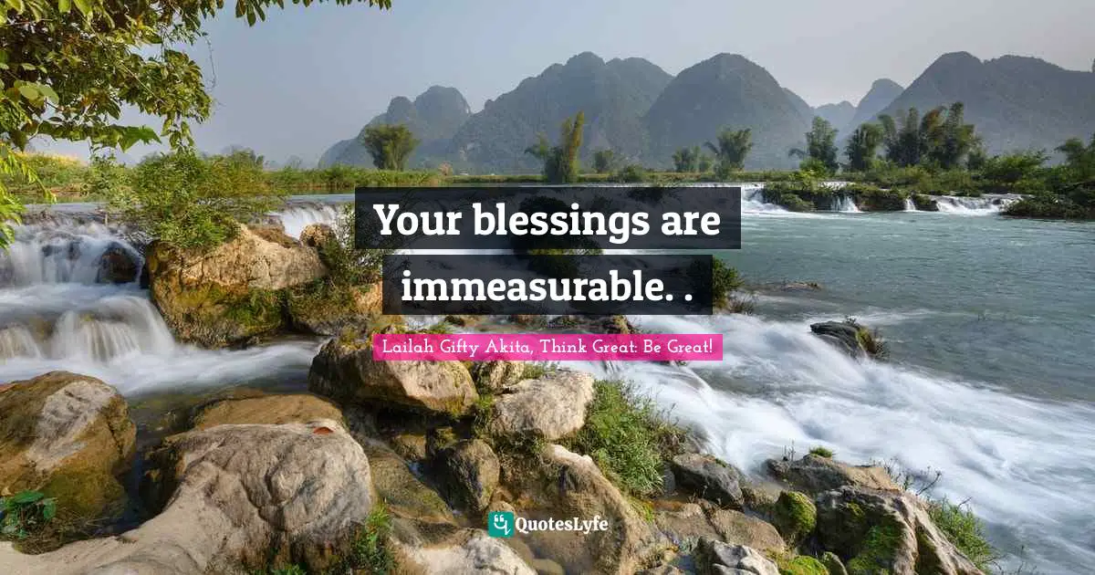 Your blessings are immeasurable. .