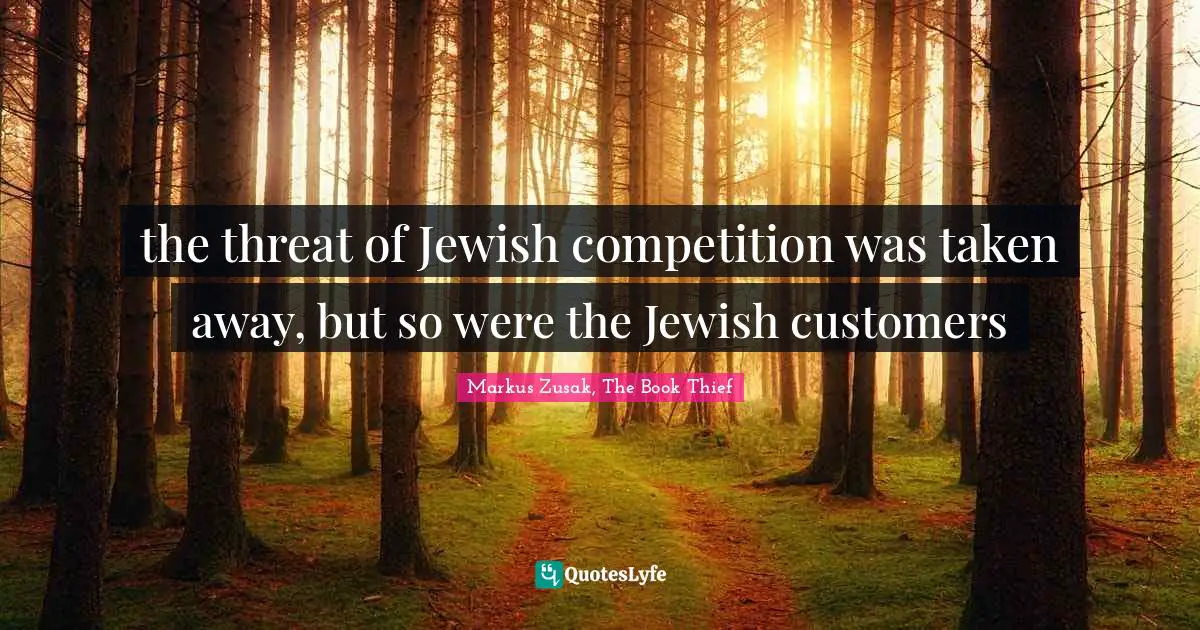 the threat of Jewish competition was taken away, but so were the Jewish customers