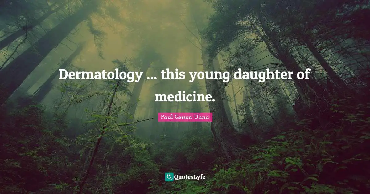 Dermatology ... this young daughter of medicine.