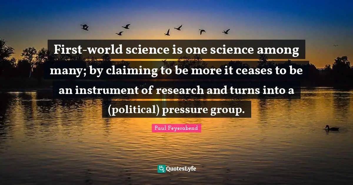 First-world science is one science among many; by claiming to be more it ceases to be an instrument of research and turns into a (political) pressure group.