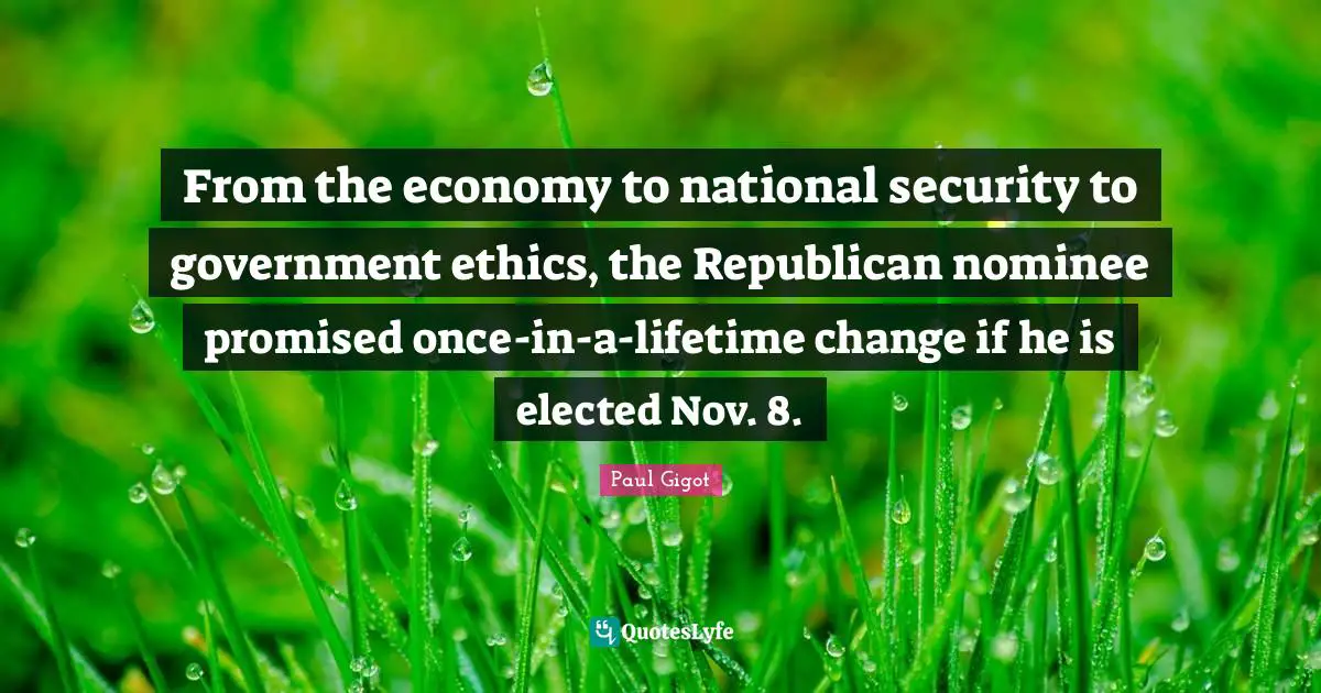From the economy to national security to government ethics, the Republican nominee promised once-in-a-lifetime change if he is elected Nov. 8.