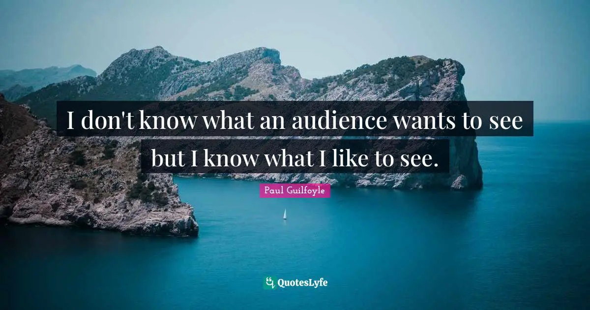 Paul Guilfoyle Quotes: "I don't know what an audience wants to see but I know what I like to see."