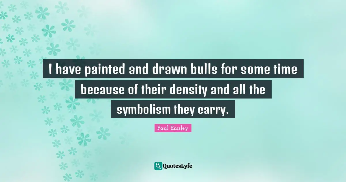 I have painted and drawn bulls for some time because of their density and all the symbolism they carry.