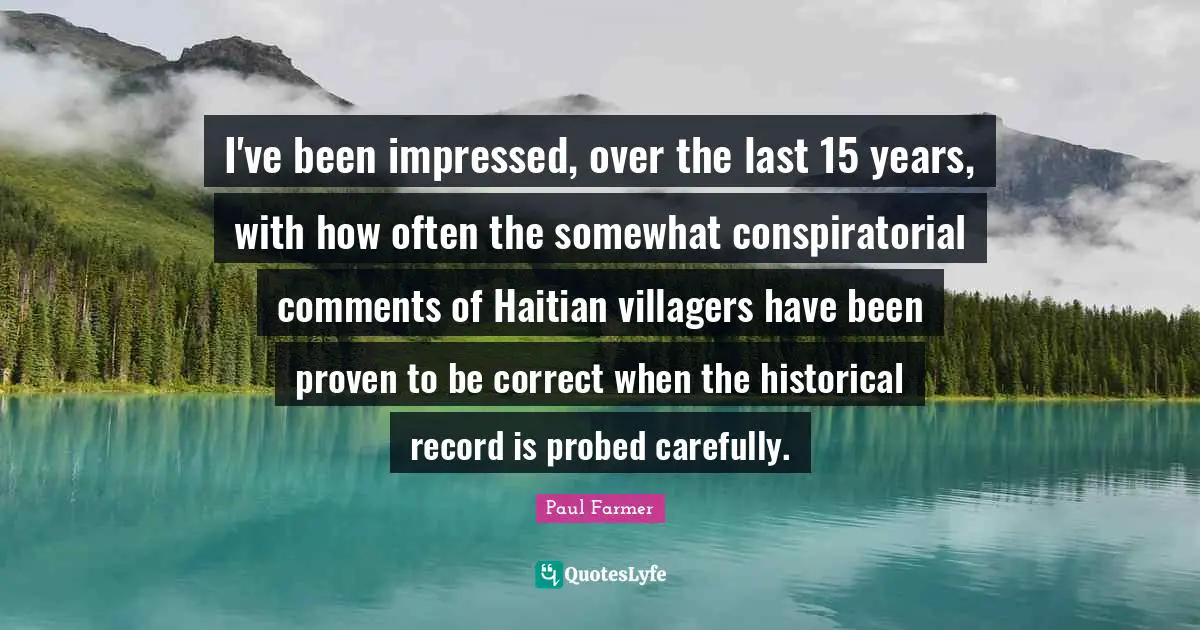 I've been impressed, over the last 15 years, with how often the somewhat conspiratorial comments of Haitian villagers have been proven to be correct when the historical record is probed carefully.