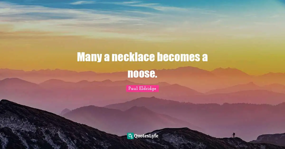 Necklaces Quotes: "Many a necklace becomes a noose."