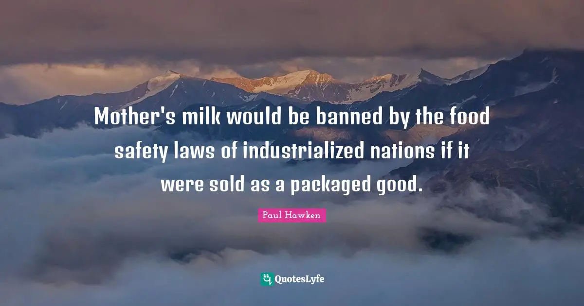 Mother's milk would be banned by the food safety laws of industrialized nations if it were sold as a packaged good.