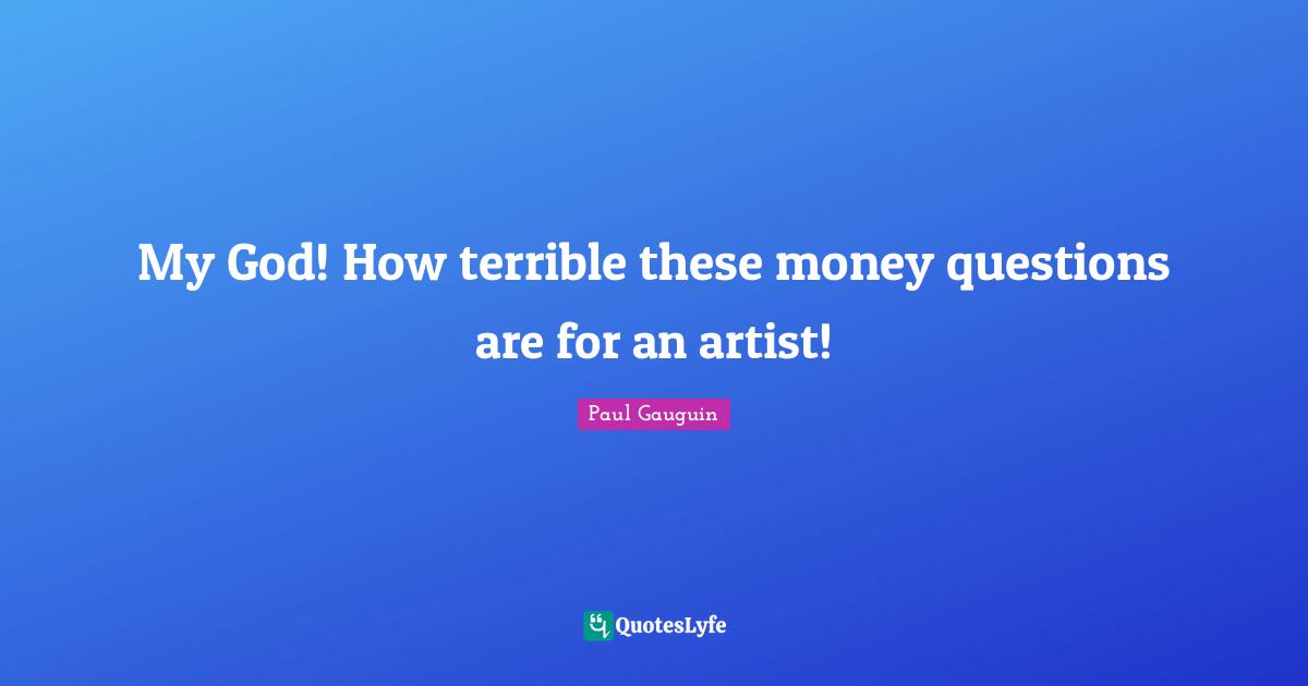 My God! How terrible these money questions are for an artist!