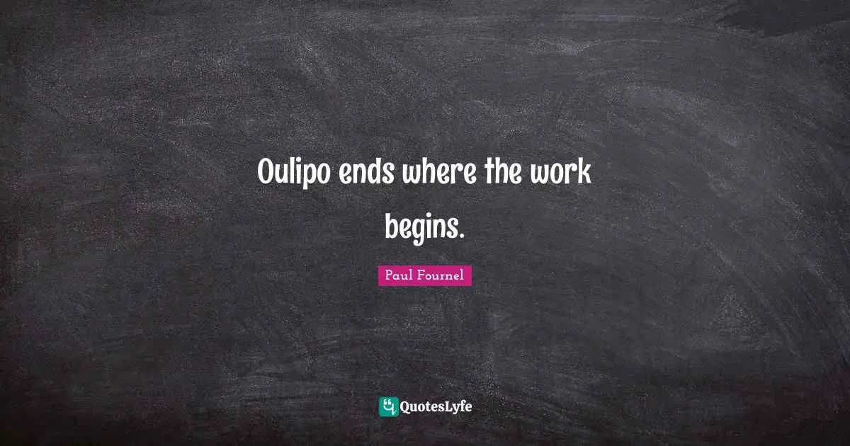 Oulipo ends where the work begins.
