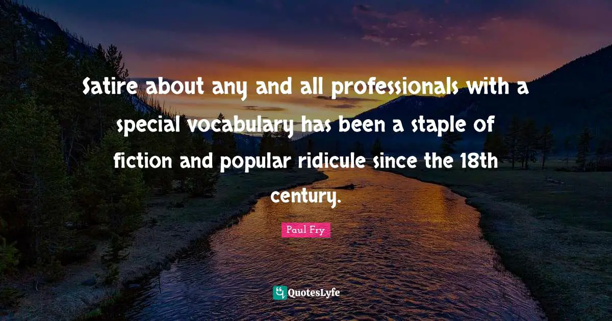 Satire about any and all professionals with a special vocabulary has been a staple of fiction and popular ridicule since the 18th century.