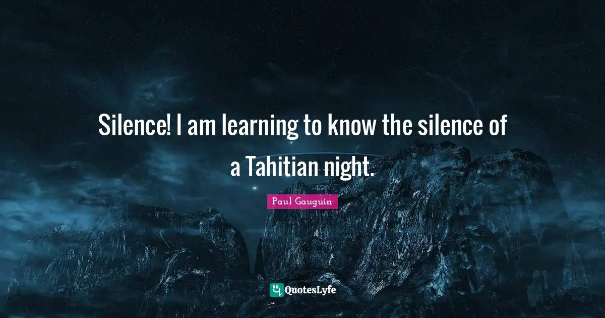 Silence! I am learning to know the silence of a Tahitian night.