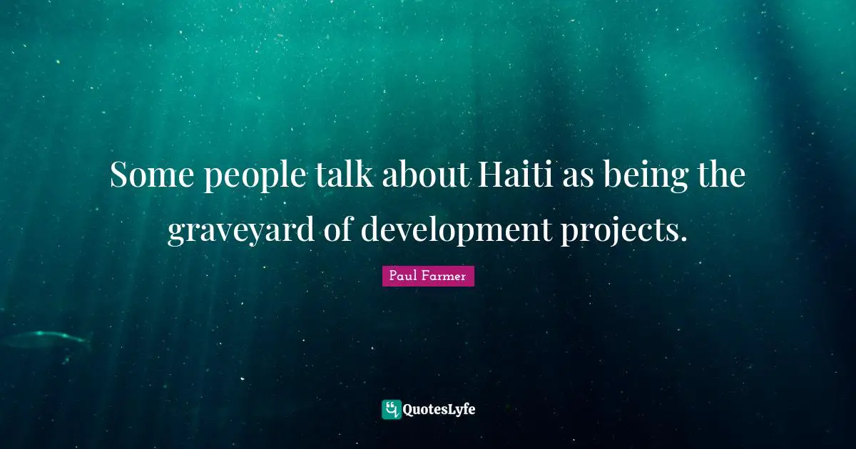 Some people talk about Haiti as being the graveyard of development projects.
