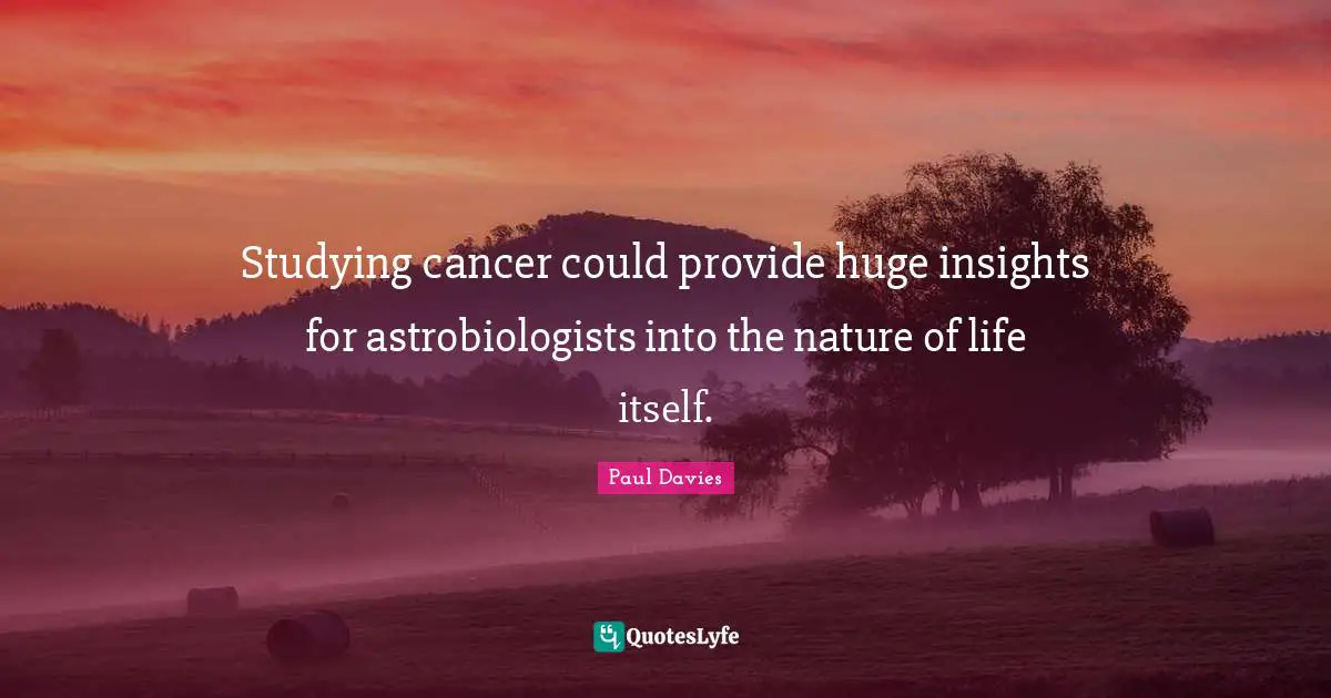 Studying cancer could provide huge insights for astrobiologists into the nature of life itself.