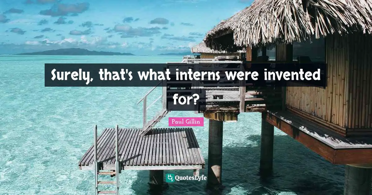 Surely, that's what interns were invented for?