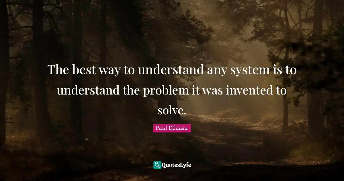 The best way to understand any system is to understand the problem it was invented to solve.
