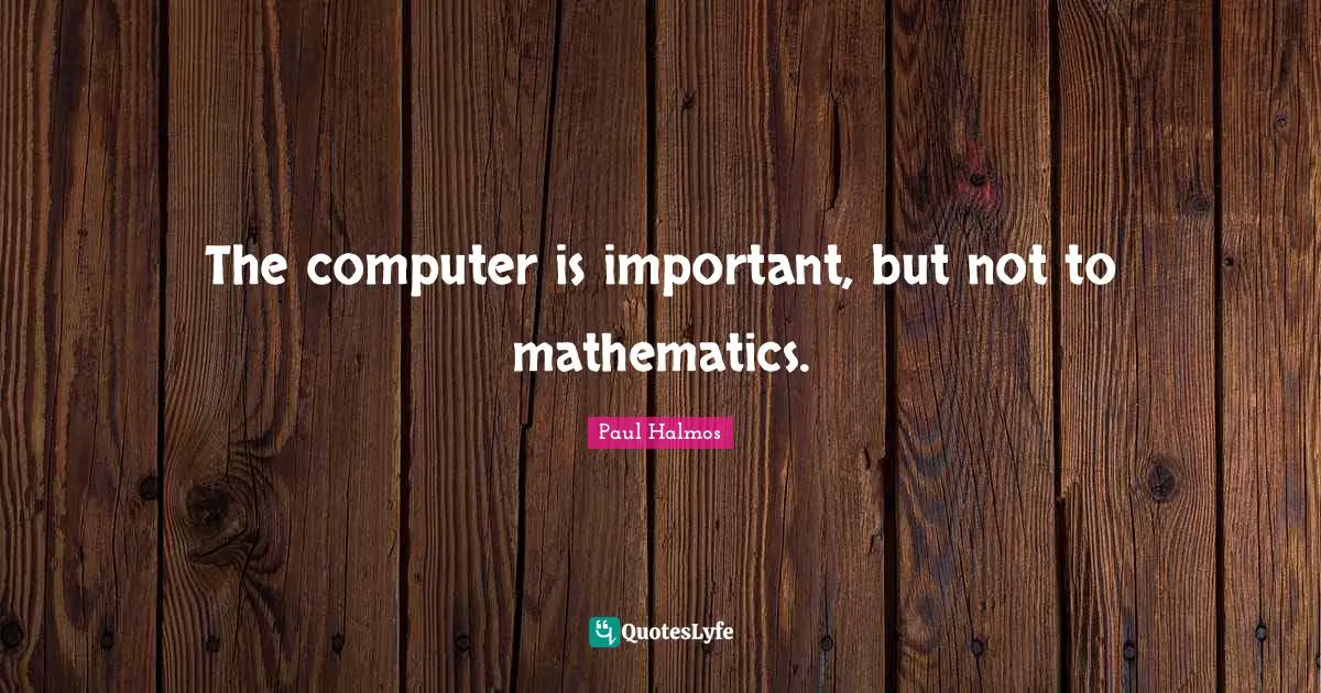 The computer is important, but not to mathematics.