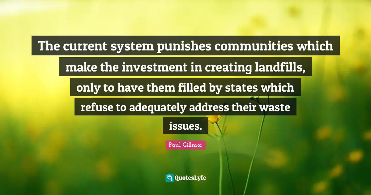 The current system punishes communities which make the investment in creating landfills, only to have them filled by states which refuse to adequately address their waste issues.